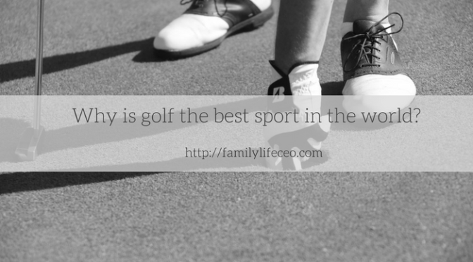 Why is golf the best sport in the world?