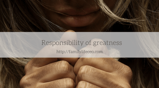 Responsibility of greatness