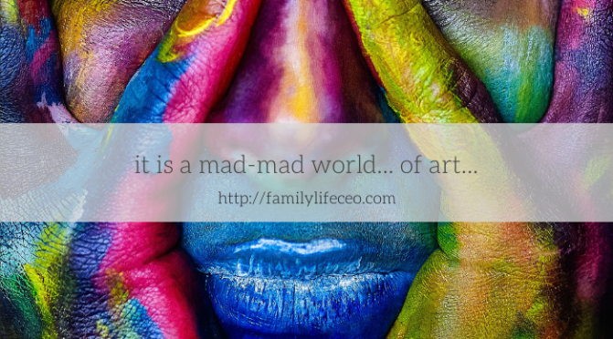 It is a mad-mad world… of art…